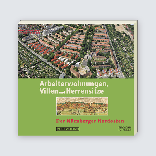 ARBEITERWOHNUNGEN, VILLEN UND HERRENSITZE - Der Nürnberger Nordosten