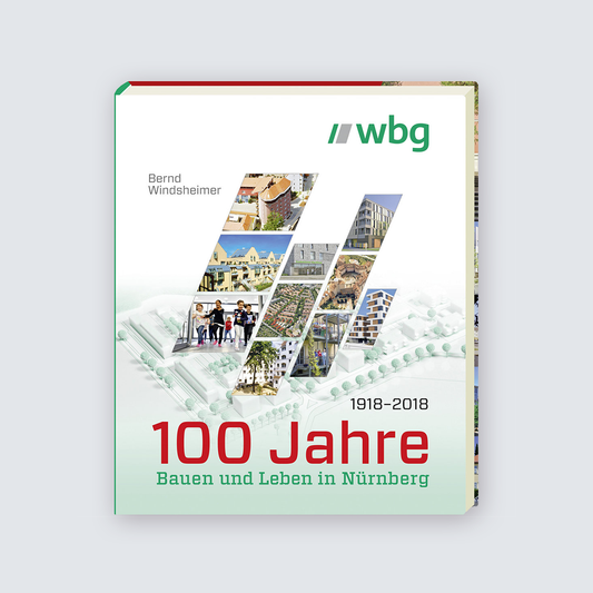 WBG 1918–2018. 100 Jahre Bauen und Leben in Nürnberg