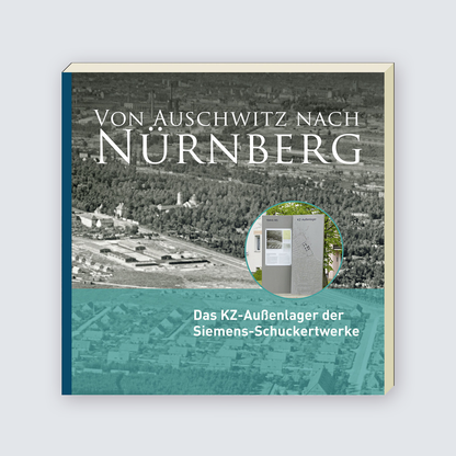 VON AUSCHWITZ NACH NÜRNBERG. Das KZ-Außenlager der Siemens-Schuckertwerke